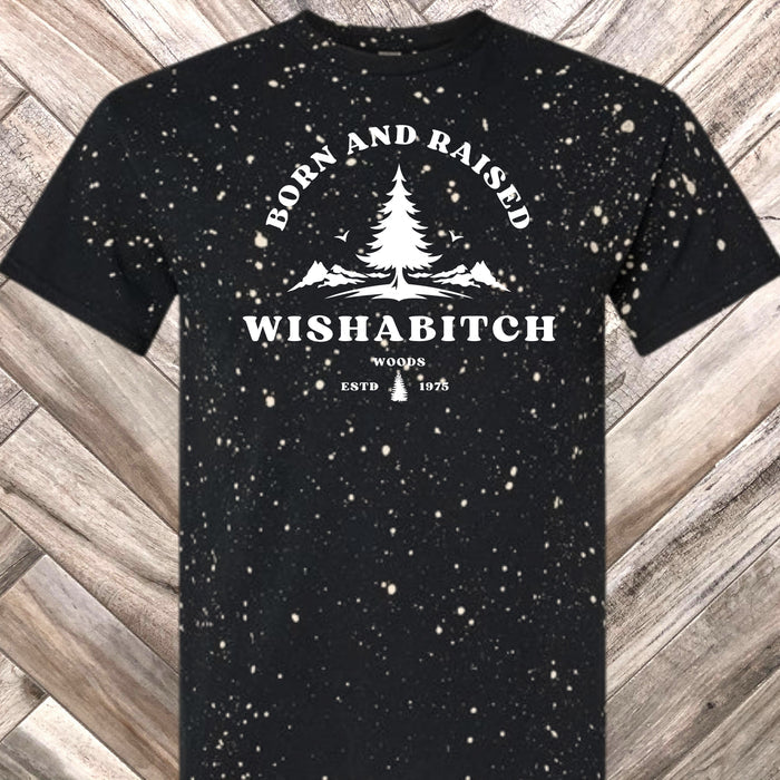 Born and Raised in Wishabitch Woods Bleach Splatter Graphic Tee