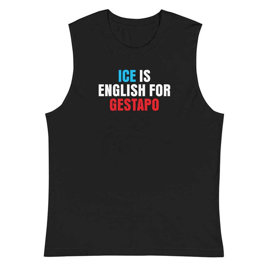 Black sleeveless shirt with text 'ICE IS ENGLISH FOR GESTAPO' on a white background