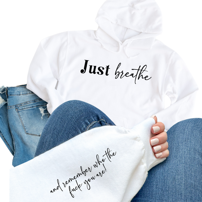 Just Breathe And Remember Who The F*ck You Are Hoodie w/Sleeve design